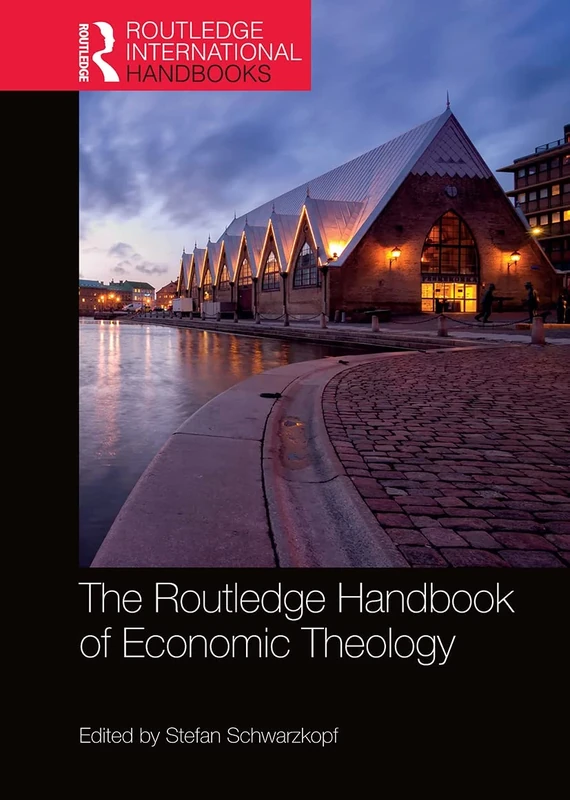 The Routledge Handbook of Economic Theology (Routledge International Handbooks)