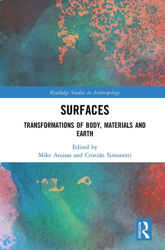 Surfaces: Transformations of Body, Materials and Earth (Routledge Studies in Anthropology)