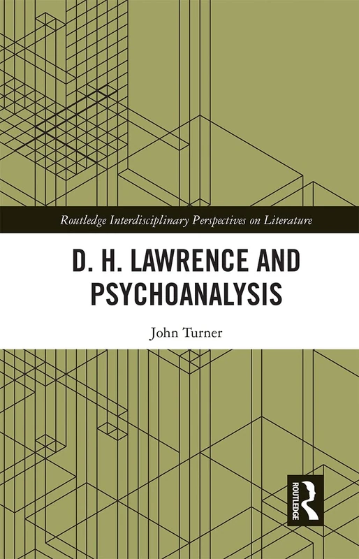 D. H. Lawrence and Psychoanalysis (Routledge Interdisciplinary Perspectives on Literature)