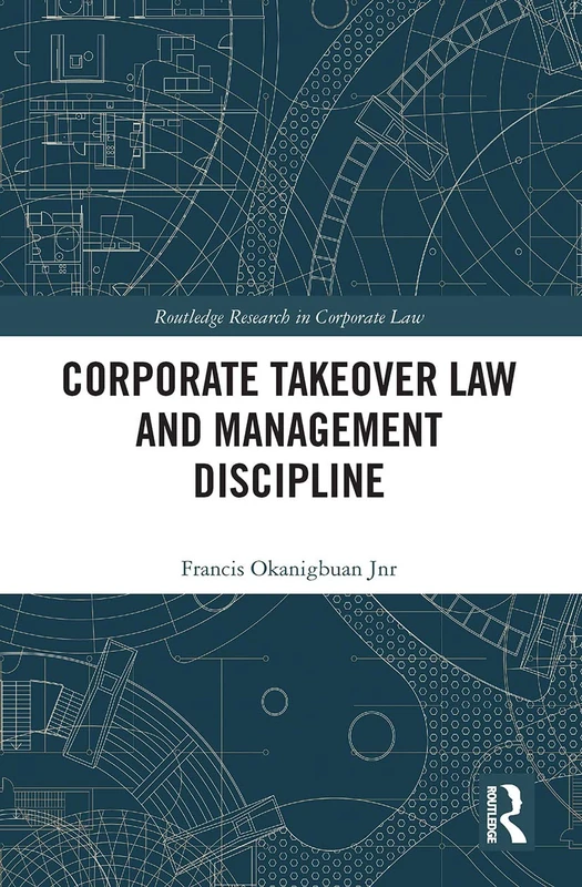 Corporate Takeover Law and Management Discipline (Routledge Research in Corporate Law)