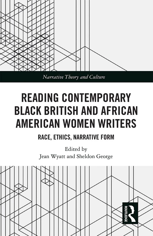 Reading Contemporary Black British and African American Women Writers: Race, Ethics, Narrative Form (Narrative Theory and Culture)