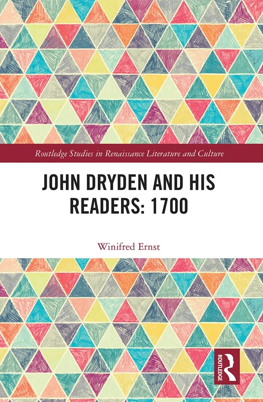 John Dryden and His Readers: 1700 (Routledge Studies in Renaissance Literature and Culture)