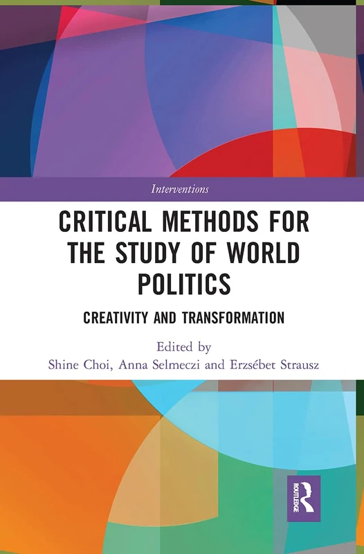 Critical Methods for the Study of World Politics: Creativity and Transformation (Interventions)