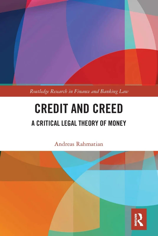 Credit and Creed: A Critical Legal Theory of Money (Routledge Research in Finance and Banking Law)