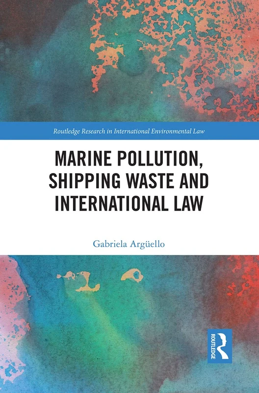Marine Pollution, Shipping Waste and International Law (Routledge Research in International Environmental Law)