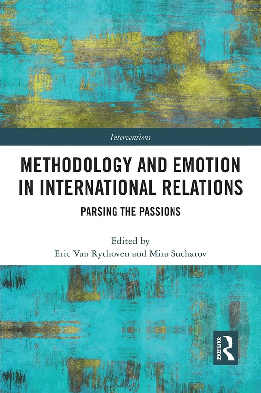 Methodology and Emotion in International Relations: Parsing the Passions (Interventions)