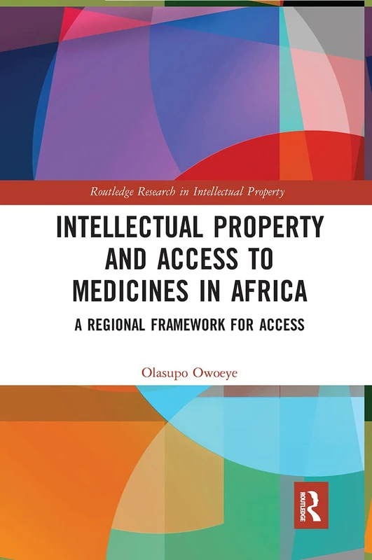 Intellectual Property and Access to Medicines in Africa: A Regional Framework for Access (Routledge Research in Intellectual Property)