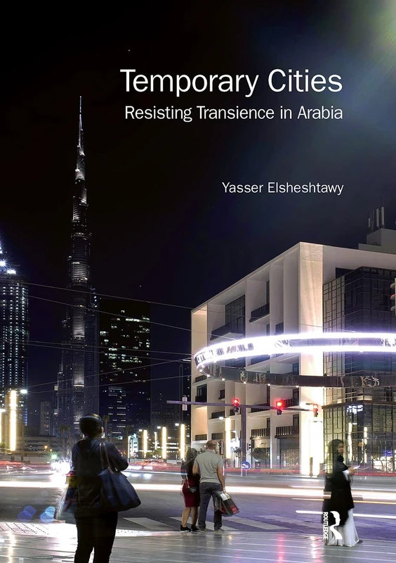 Temporary Cities: Resisting Transience in Arabia (Planning, History and Environment Series)