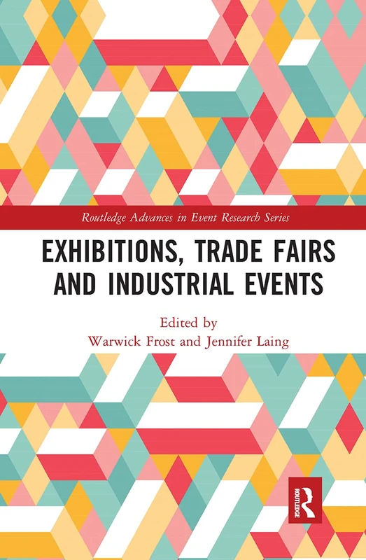 Exhibitions, Trade Fairs and Industrial Events (Routledge Advances in Event Research Series)