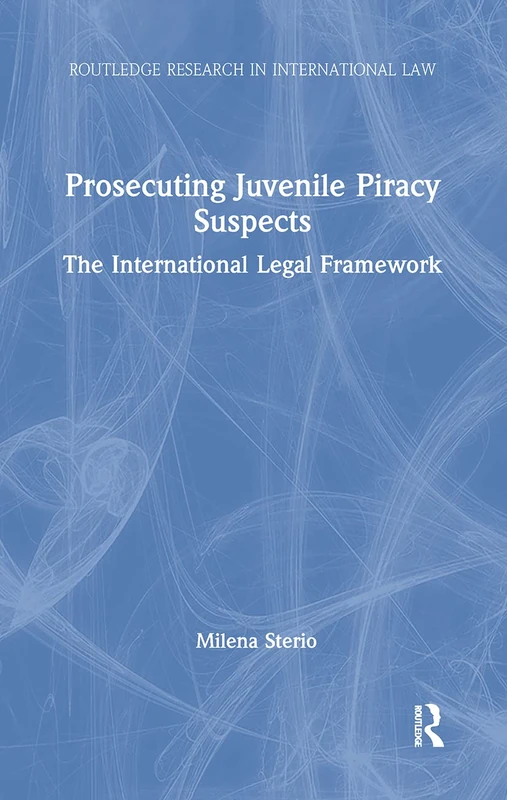 Prosecuting Juvenile Piracy Suspects: The International Legal Framework (Routledge Research in International Law) - Image 1