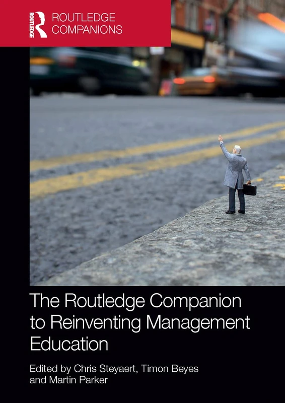 The Routledge Companion to Reinventing Management Education (Routledge Companions in Business, Management and Marketing)