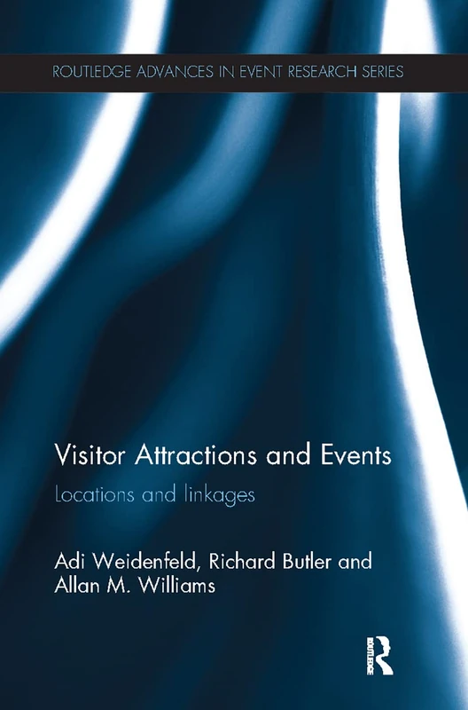 Visitor Attractions and Events: Locations and linkages (Routledge Advances in Event Research Series)