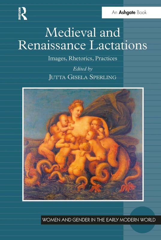 Medieval and Renaissance Lactations: Images, Rhetorics, Practices (Women and Gender in the Early Modern World)