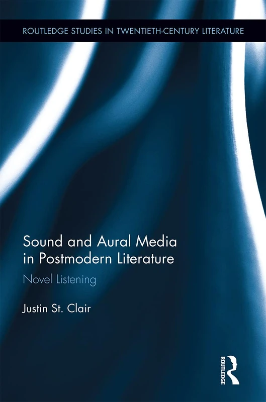 Sound and Aural Media in Postmodern Literature: Novel Listening: 32 (Routledge Studies in Twentieth-Century Literature)