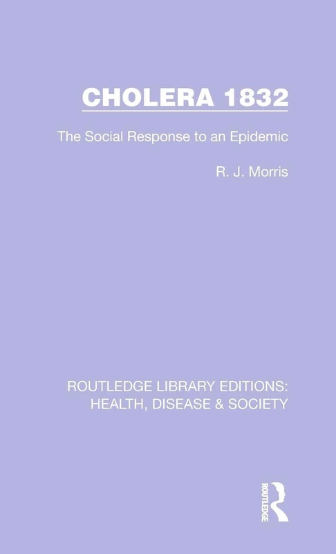 Cholera 1832: The Social Response to an Epidemic: 20 (Routledge Library Editions: Health, Disease and Society) - Image 1