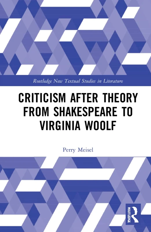 Criticism After Theory from Shakespeare to Virginia Woolf: 1 (Routledge New Textual Studies in Literature)