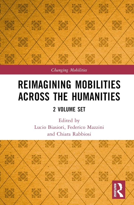 Reimagining Mobilities across the Humanities: 2 Volume Set (Changing Mobilities)