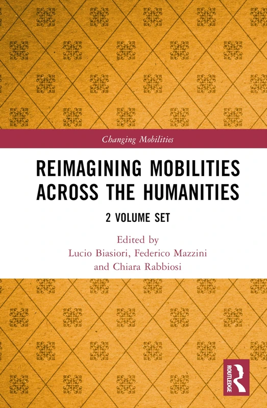 Reimagining Mobilities across the Humanities: 2 Volume Set (Changing Mobilities)