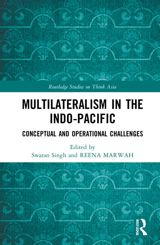 Multilateralism in the Indo-Pacific: Conceptual and Operational Challenges (Routledge Studies on Think Asia)