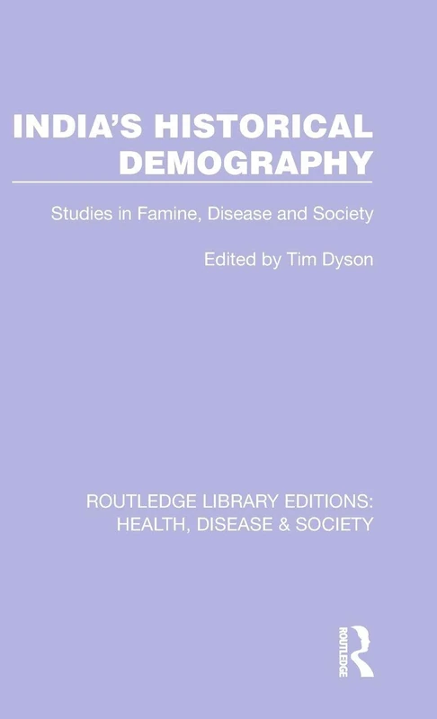 India's Historical Demography: Studies in Famine, Disease and Society: 12 (Routledge Library Editions: Health, Disease and Society)