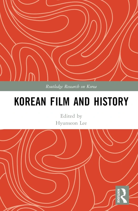 Korean Film and History (Routledge Research on Korea)