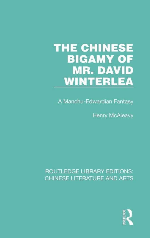 The Chinese Bigamy of Mr. David Winterlea: A Manchu-Edwardian Fantasy: 4 (Routledge Library Editions: Chinese Literature and Arts) - Image 1