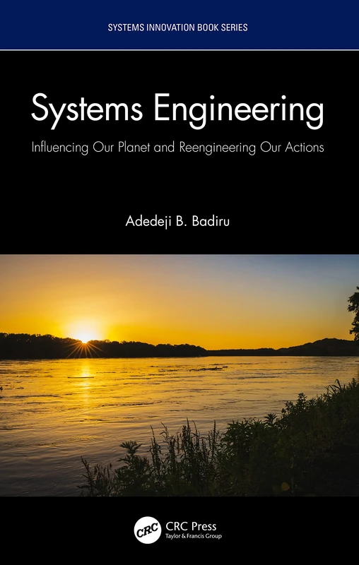 Systems Engineering: Influencing Our Planet and Reengineering Our Actions (Systems Innovation Book Series)