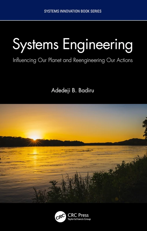 Systems Engineering: Influencing Our Planet and Reengineering Our Actions (Systems Innovation Book Series)