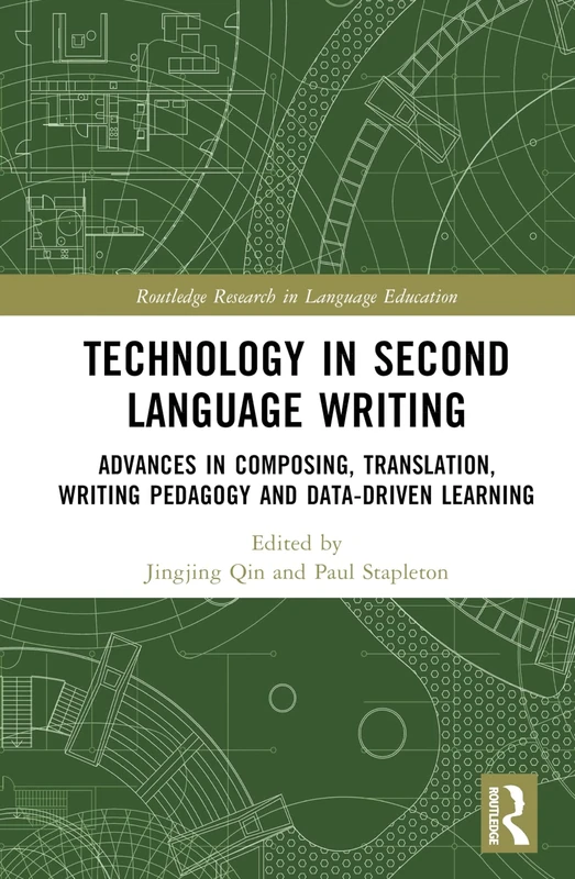 Technology in Second Language Writing: Advances in Composing, Translation, Writing Pedagogy and Data-Driven Learning (Routledge Research in Language Education)