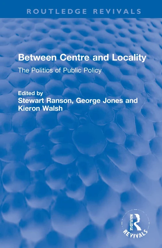 Between Centre and Locality: The Politics of Public Policy (Routledge Revivals)