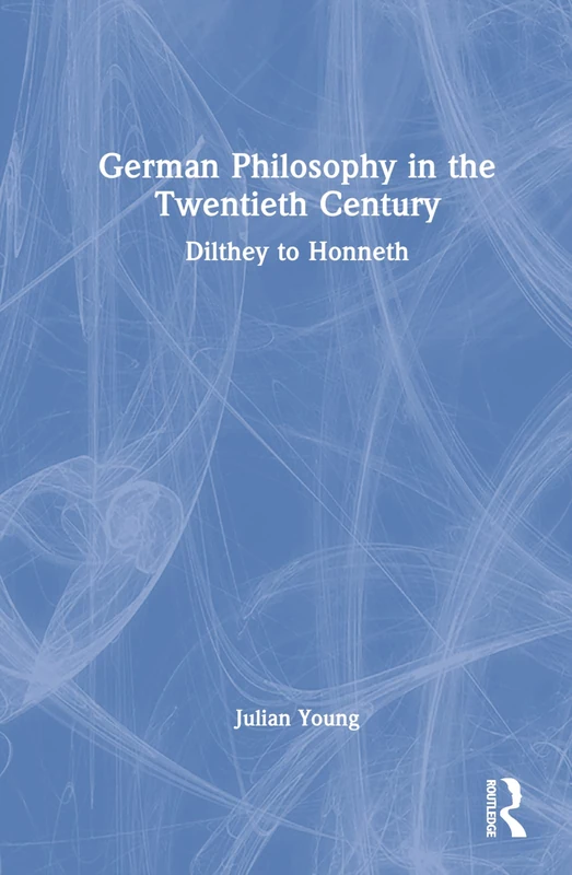 German Philosophy in the Twentieth Century: Dilthey to Honneth