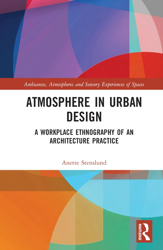 Routledge - Atmosphere in Urban Design: A Workplace Ethnography