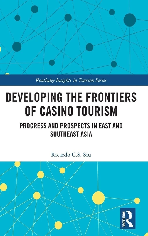 Developing the Frontiers of Casino Tourism: Progress and Prospects in East and Southeast Asia (Routledge Insights in Tourism Series) - Image 1