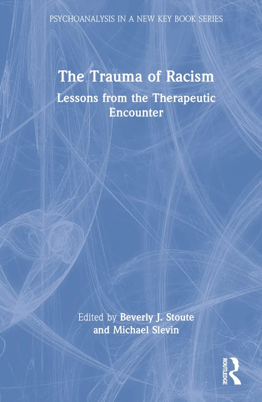 Routledge - The Trauma of Racism: Lessons from the Therapeutic Encounter