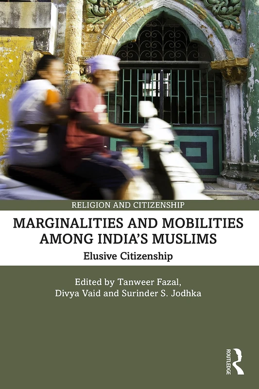 Marginalities and Mobilities among India’s Muslims: Elusive Citizenship (Religion and Citizenship)