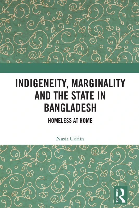 Indigeneity, Marginality and the State in Bangladesh - Book