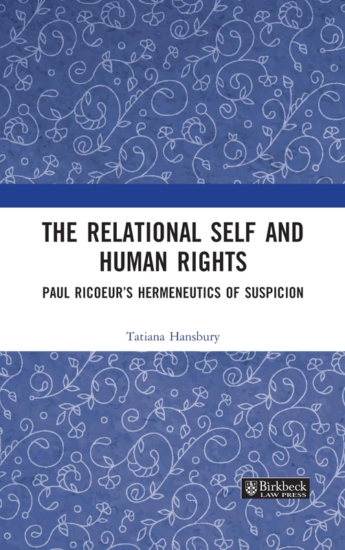 The Relational Self and Human Rights: Paul Ricoeur’s Hermeneutics of Suspicion (Birkbeck Law Press)