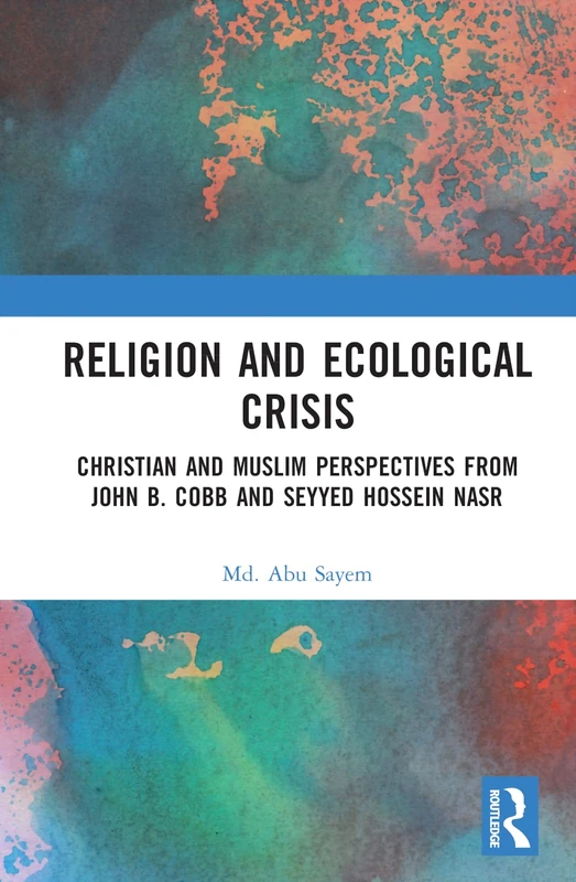 Religion and Ecological Crisis: Christian and Muslim Perspectives from John B. Cobb and Seyyed Hossein Nasr - Image 1
