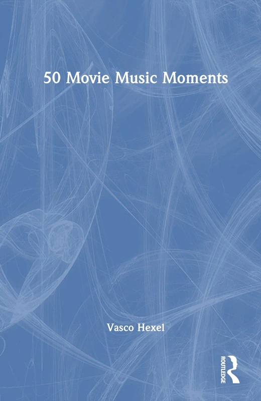 Routledge 50 Movie Music Moments - Film Production Book