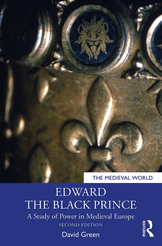Routledge Edward the Black Prince: A Study of Power in Europe