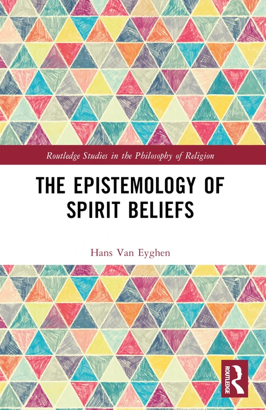 The Epistemology of Spirit Beliefs (Routledge Studies in the Philosophy of Religion)