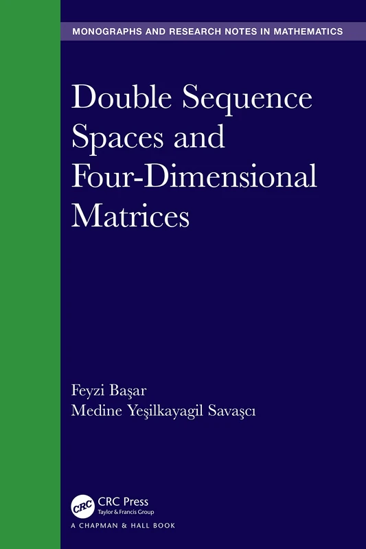 Double Sequence Spaces and Four-Dimensional Matrices (Chapman & Hall/CRC Monographs and Research Notes in Mathematics)