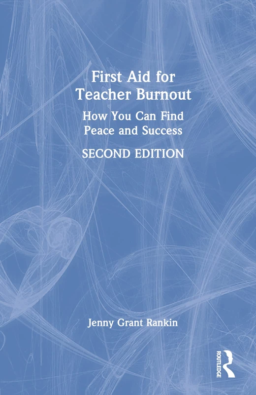 Routledge First Aid for Teacher Burnout - Find Peace and Success