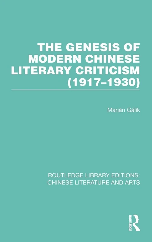 The Genesis of Modern Chinese Literary Criticism (1917–1930): 15 (Routledge Library Editions: Chinese Literature and Arts)