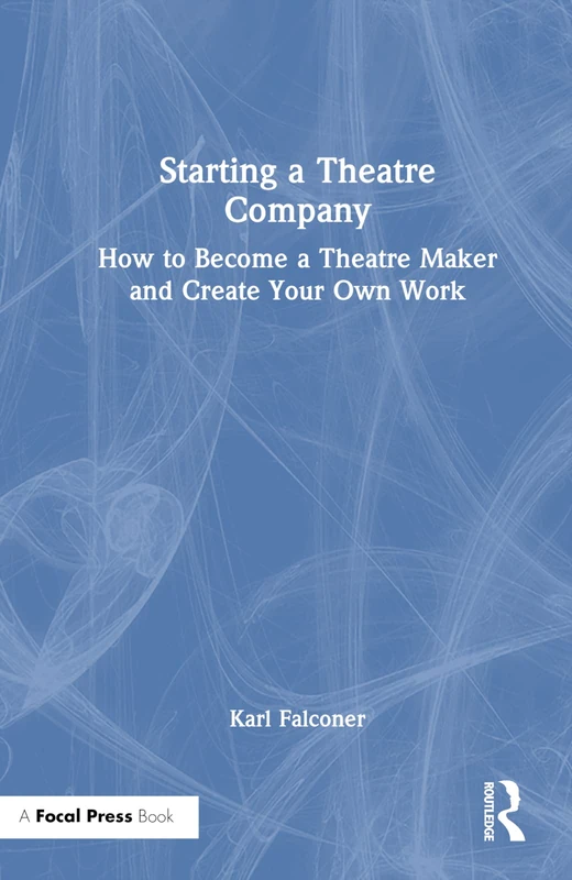 Routledge - Starting a Theatre Company Book for Theatre Makers