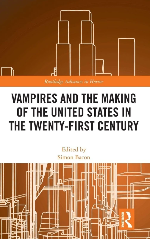 Vampires and the Making of the United States in the Twenty-First Century (Routledge Advances in Horror)