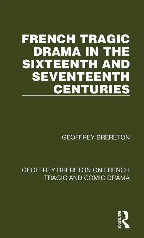 French Tragic Drama in the Sixteenth and Seventeenth Centuries: 1 (Geoffrey Brereton on French Tragic and Comic Drama)