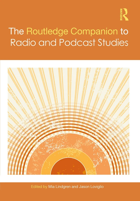 The Routledge Companion to Radio and Podcast Studies (Routledge Media and Cultural Studies Companions)