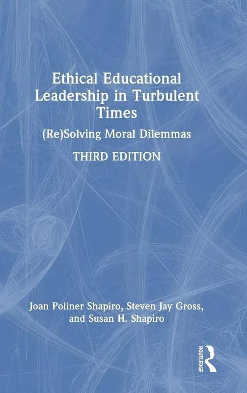 Ethical Educational Leadership in Turbulent Times: (Re)Solving Moral Dilemmas