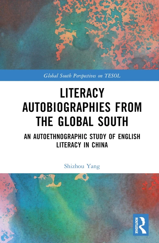 Literacy Autobiographies from the Global South: An Autoethnographic Study of English Literacy in China (Global South Perspectives on TESOL)